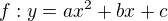 $f : y = ax^{2} +bx + c$