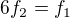 $6f_{2}=f_{1}$