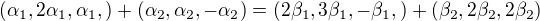 $(\alpha_1,2\alpha_1,\alpha_1,)+(\alpha_2,\alpha_2,-\alpha_2)=(2\beta_1,3\beta_1,-\beta_1,)+(\beta_2,2\beta_2,2\beta_2)$