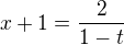 $x+1=\frac{2}{1-t}$