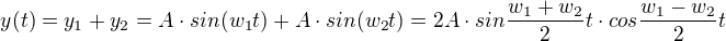 $y(t)=y_{1}+y_{2}=A\cdot sin(w_{1}t)+A\cdot sin(w_{2}t)=2A\cdot sin\frac{w_{1}+w_{2}}2{t}\cdot cos\frac{w_{1}-w_{2}}2{t}$
