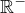 $\mathbb{R}^{-}$