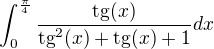 $\int_{0}^{\frac{\pi}{4}} \frac{\text{tg}(x)}{\text{tg}^2(x)+\text{tg}(x) + 1}dx$