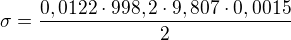 $\sigma =\frac{0,0122\cdot 998,2\cdot 9,807\cdot 0,0015}{2}$