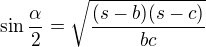 $\sin \frac{\alpha }{2}=\sqrt{\frac{(s-b)(s-c)}{bc}}$