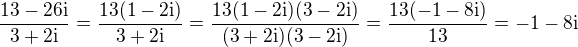$\frac{13-26\mathrm{i}}{3+2\mathrm{i}} = \frac{13(1-2\mathrm{i})}{3+2\mathrm{i}} = \frac{13(1-2\mathrm{i})(3-2\mathrm{i})}{(3+2\mathrm{i})(3-2\mathrm{i})} = \frac{13(-1-8\mathrm{i})}{13} = -1-8\mathrm{i}$