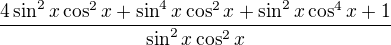 $\frac{4\sin^2x\cos^2x + \sin^4x\cos^2x + \sin^2x\cos^4x + 1}{\sin^2x\cos^2x}$
