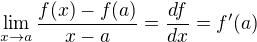 $\lim_{x{\to}a}\frac{f(x)-f(a)}{x-a}=\frac{df}{dx}=f'(a)$