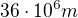 $36\cdot{10^6}m$