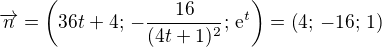 $\overrightarrow{n}=\left( 36t+4;\,-\frac{16}{(4t+1)^2};\,\mathrm{e}^t \right) = \left( 4;\,-16;\,1 \right)$
