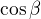 $\cos \beta$
