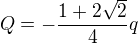 $Q=-\frac{1+2\sqrt2}{4}q$