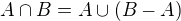 $A\cap B=A\cup (B-A)$