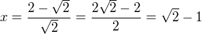 $x=\frac{2-\sqrt{2}}{\sqrt{2}}=\frac{2\sqrt{2}-2}{2}=\sqrt{2}-1$