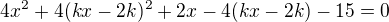 $4x^2+4(kx-2k)^2+2x-4(kx-2k)-15=0$