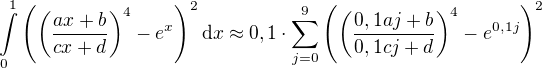 $\int\limits_0^1 \left( \left( \frac{ax+b}{cx+d}\right)^4 -e^x \right)^2 \mathrm{d}x\approx 0,1\cdot \sum_{j=0}^{9}\( \( \frac{0,1aj+b}{0,1cj+d} \)^4 -e^{0,1j} \)^2$