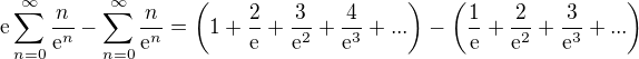 $\text{e}\sum_{n=0}^{\infty }\frac{n}{\mathrm{e}^{n}}-\sum_{n=0}^{\infty }\frac{n}{\mathrm{e}^{n}}=\bigg( 1+\frac{2}{\text{e}}+\frac{3}{\mathrm{e}^{2}}+\frac{4}{\mathrm{e}^{3}}+...\bigg)-\bigg( \frac{1}{\text{e}}+\frac{2}{\mathrm{e}^{2}}+\frac{3}{\mathrm{e}^{3}}+...\bigg)$