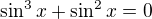 $\sin^3 x + \sin^2 x = 0$