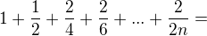 $1 +\frac12 +\frac24 + \frac26 +...+\frac2{2n}= $