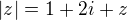 $|z| = 1 + 2i + z$