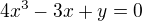 $4x^3 -3x+y=0$