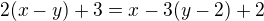 $2(x-y)+3=x-3(y-2)+2$