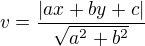 $v=\frac{|ax+by+c|}{\sqrt{a^2+b^2}}$
