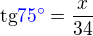 $\text{tg}\color{blue}75�\color{black} = \frac{x}{34}$