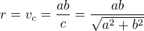 $r = v_c = \frac{ab}{c} = \frac{ab}{\sqrt{a^2 + b^2}}$