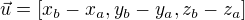 $\vec{u}=[x_{b}-x_{a},y_{b}-y_{a},z_{b}-z_{a}]$