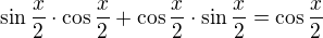 $\sin \frac{x}{2}\cdot \cos \frac{x}{2}+\cos \frac{x}{2}\cdot \sin \frac{x}{2}=\cos \frac{x}{2}$