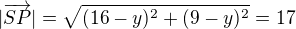 $|\overrightarrow{SP}|=\sqrt{(16-y)^2+(9-y)^2}=17$