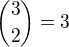 ${3 \choose 2}=3$