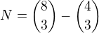 $ N={8 \choose 3}-{4 \choose 3}$