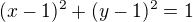 $(x-1)^{2}+(y-1)^{2}=1$