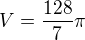 $V = \frac{128}{7}\pi$