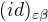 $(id)_{\varepsilon\beta}$