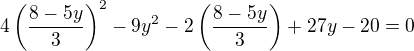 $4\(\frac{8-5y}{3}\)^2-9y^2-2\(\frac{8-5y}{3}\)+27y-20=0$
