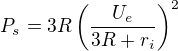 $P_s=3R\left(\frac{U_e}{3R+r_i}\right)^2$