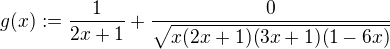 kopírovat do textarea $g(x):=\frac{1}{2x+1}+\frac{0}{\sqrt{x(2x+1)(3x+1)(1-6x)}}$