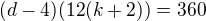 $(d-4)(12(k+2))=360$