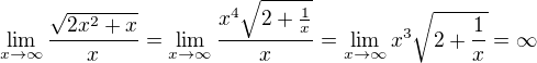 kopírovat do textarea $\lim_{x\to\infty }\frac{\sqrt{2x^{2}+x}}{x}=\lim_{x\to\infty }\frac{x^{4}\sqrt{2+\frac{1}{x}}}{x}=\lim_{x\to\infty }x^{3}\sqrt{2+\frac{1}{x}}=\infty $