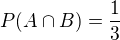 $P(A \cap B) = \frac{1}{3}$
