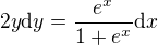 $2y \mathrm{d}y= \frac{e^x}{1 + e^x}\mathrm{d}x$