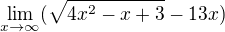 $\lim_{x\to\infty}(\sqrt{4x^2-x+3}-13x)$