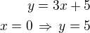 $y=3x+5\\x=0\,\Rightarrow\,y=5$