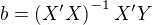 $b= \left ( {X}'X \right )^{-1}{X}'Y$