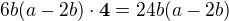 $6b(a-2b)\cdot \textbf{4}=24b(a-2b)$