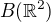 $B(\mathbb{R}^2)$