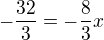 $-\frac{32}{3}=-\frac{8}{3}x$